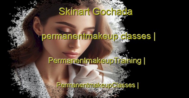Skinart Gochada permanentmakeup classes | PermanentmakeupTraining | PermanentmakeupClasses | SkinartTraining-Russian Federation